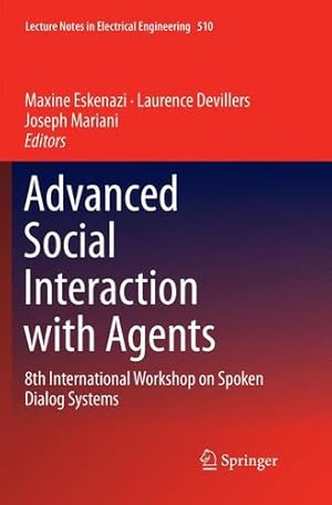 Seller image for Advanced Social Interaction with Agents: 8th International Workshop on Spoken Dialog Systems (Lecture Notes in Electrical Engineering) [Paperback ] for sale by booksXpress