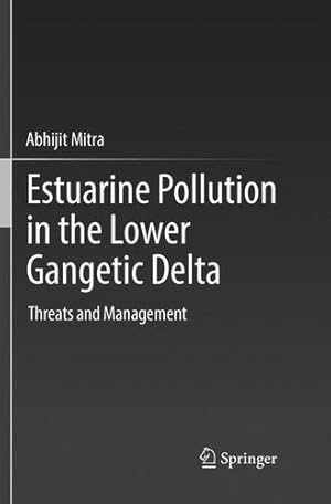 Imagen del vendedor de Estuarine Pollution in the Lower Gangetic Delta: Threats and Management by Mitra, Abhijit [Paperback ] a la venta por booksXpress