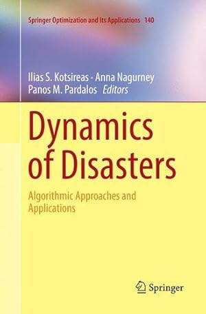 Image du vendeur pour Dynamics of Disasters: Algorithmic Approaches and Applications (Springer Optimization and Its Applications (140)) [Paperback ] mis en vente par booksXpress