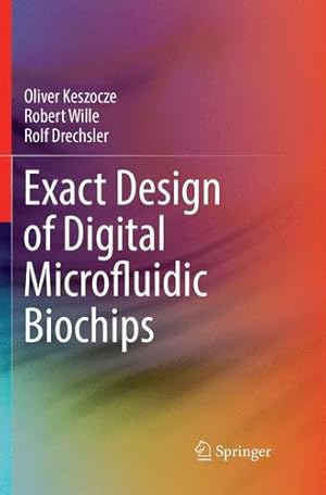 Seller image for Exact Design of Digital Microfluidic Biochips by Keszocze, Oliver, Wille, Robert, Drechsler, Rolf [Paperback ] for sale by booksXpress