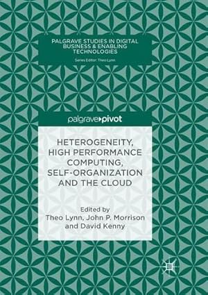 Image du vendeur pour Heterogeneity, High Performance Computing, Self-Organization and the Cloud (Palgrave Studies in Digital Business & Enabling Technologies) [Paperback ] mis en vente par booksXpress