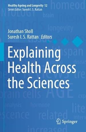 Imagen del vendedor de Explaining Health Across the Sciences (Healthy Ageing and Longevity, 12) [Paperback ] a la venta por booksXpress