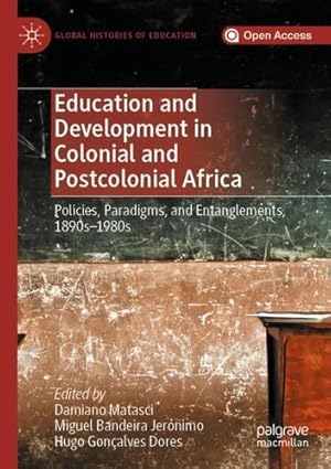Imagen del vendedor de Education and Development in Colonial and Postcolonial Africa: Policies, Paradigms, and Entanglements, 1890sâ"1980s (Global Histories of Education) [Paperback ] a la venta por booksXpress
