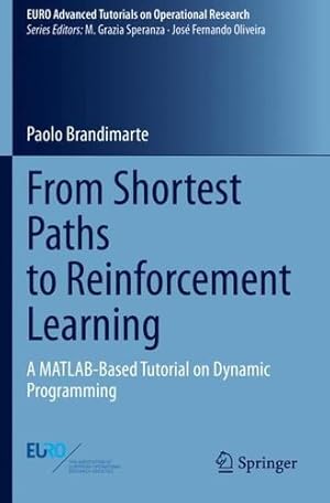 Immagine del venditore per From Shortest Paths to Reinforcement Learning: A MATLAB-Based Tutorial on Dynamic Programming (EURO Advanced Tutorials on Operational Research) by Brandimarte, Paolo [Paperback ] venduto da booksXpress