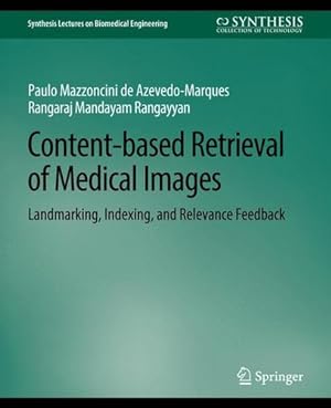 Seller image for Content-based Retrieval of Medical Images: Landmarking, Indexing, and Relevance Feedback (Synthesis Lectures on Biomedical Engineering) by Azevedo-Marques, Paulo Mazzoncini de, Rangayyan, Rangaraj [Paperback ] for sale by booksXpress