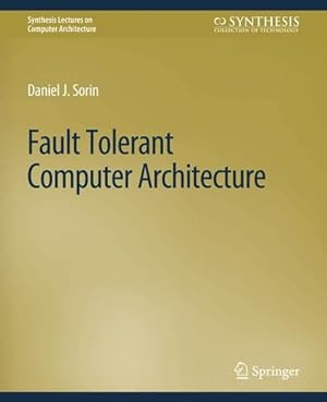 Immagine del venditore per Fault Tolerant Computer Architecture (Synthesis Lectures on Computer Architecture) by Sorin, Daniel [Paperback ] venduto da booksXpress
