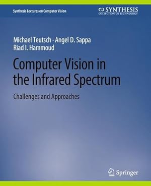 Seller image for Computer Vision in the Infrared Spectrum: Challenges and Approaches (Synthesis Lectures on Computer Vision) by Teutsch, Michael, Sappa, Angel D., Hammoud, Riad I. [Paperback ] for sale by booksXpress