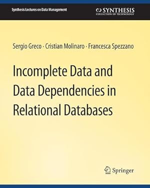 Seller image for Incomplete Data and Data Dependencies in Relational Databases (Synthesis Lectures on Data Management) by Greco, Sergio, Molinaro, Cristian, Spezzano, Francesca [Paperback ] for sale by booksXpress