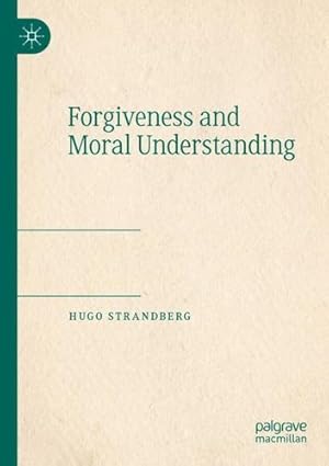 Bild des Verkufers fr Forgiveness and Moral Understanding by Strandberg, Hugo [Paperback ] zum Verkauf von booksXpress