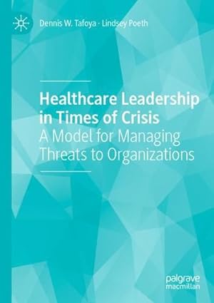 Seller image for Healthcare Leadership in Times of Crisis: A Model for Managing Threats to Organizations by Tafoya, Dennis W., Poeth, Lindsey [Paperback ] for sale by booksXpress