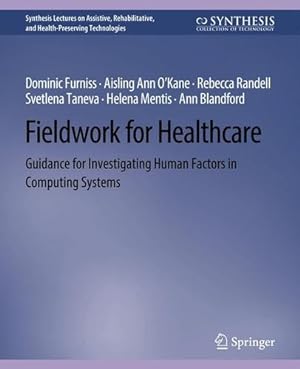 Bild des Verkufers fr Fieldwork for Healthcare: Guidance for Investigating Human Factors in Computing Systems (Synthesis Lectures on Assistive, Rehabilitative, and Health-Preserving Technologies) by Furniss, Dominic, Randell, Rebecca, Oâ  Kane, Aisling Ann, Taneva, Svetlena [Paperback ] zum Verkauf von booksXpress