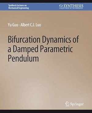 Seller image for Bifurcation Dynamics of a Damped Parametric Pendulum (Synthesis Lectures on Mechanical Engineering) by Guo, Yu, Luo, Albert C.J. [Paperback ] for sale by booksXpress