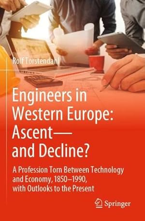 Seller image for Engineers in Western Europe: Ascentâ"and Decline?: A Profession Torn Between Technology and Economy, 1850â"1990, with Outlooks to the Present by Torstendahl, Rolf [Paperback ] for sale by booksXpress