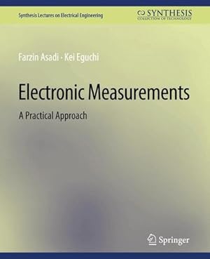 Seller image for Electronic Measurements: A Practical Approach (Synthesis Lectures on Electrical Engineering) by Asadi, Farzin, Eguchi, Kei [Paperback ] for sale by booksXpress