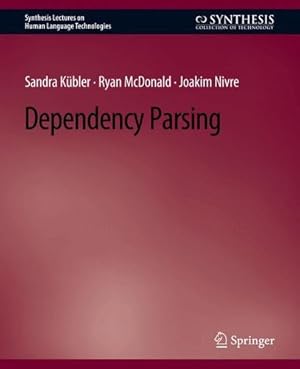 Seller image for Dependency Parsing (Synthesis Lectures on Human Language Technologies) by K ¼bler, Sandra, McDonald, Ryan, Nivre, Joakim [Paperback ] for sale by booksXpress