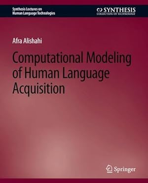 Seller image for Computational Modeling of Human Language Acquisition (Synthesis Lectures on Human Language Technologies) by Alishahi, Afra [Paperback ] for sale by booksXpress