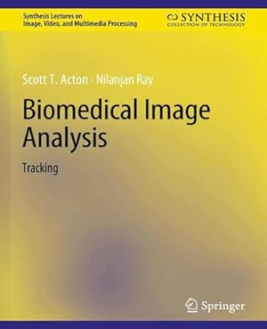 Immagine del venditore per Biomedical Image Analysis: Tracking (Synthesis Lectures on Image, Video, and Multimedia Processing) by Acton, Scott T., Ray, Nilanjan [Paperback ] venduto da booksXpress
