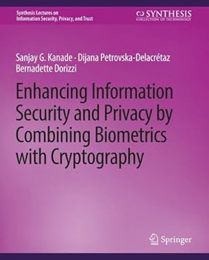 Immagine del venditore per Enhancing Information Security and Privacy by Combining Biometrics with Cryptography (Synthesis Lectures on Information Security, Privacy, and Trust) by Kanade, Sanjay, Petrovska-Delacretaz, Dijana, Dorizzi, Bernadette [Paperback ] venduto da booksXpress