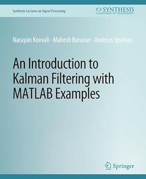 Bild des Verkufers fr An Introduction to Kalman Filtering with MATLAB Examples (Synthesis Lectures on Signal Processing) by Kovvali, Narayan, Banavar, Mahesh, Spanias, Andreas [Paperback ] zum Verkauf von booksXpress