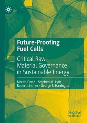 Seller image for Future-Proofing Fuel Cells: Critical Raw Material Governance in Sustainable Energy by David, Martin, Lyth, Stephen M., Lindner, Robert, Harrington, George F. [Paperback ] for sale by booksXpress