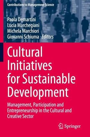 Immagine del venditore per Cultural Initiatives for Sustainable Development: Management, Participation and Entrepreneurship in the Cultural and Creative Sector (Contributions to Management Science) [Paperback ] venduto da booksXpress