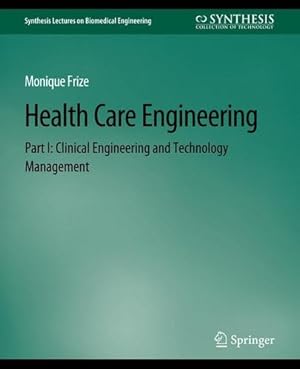 Seller image for Health Care Engineering Part I: Clinical Engineering and Technology Management (Synthesis Lectures on Biomedical Engineering) by Frize, Monique [Paperback ] for sale by booksXpress
