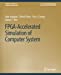 Seller image for FPGA-Accelerated Simulation of Computer Systems (Synthesis Lectures on Computer Architecture) by Angepat, Hari, Chiou, Derek, Chung, Eric S., Hoe, James C. [Paperback ] for sale by booksXpress