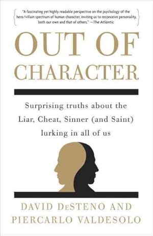Seller image for Out of Character : Surprising Truths About the Liar, Cheat, Sinner (And Saint) Lurking in All of Us for sale by GreatBookPrices