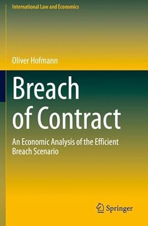 Seller image for Breach of Contract: An Economic Analysis of the Efficient Breach Scenario (International Law and Economics) by Hofmann, Oliver [Paperback ] for sale by booksXpress