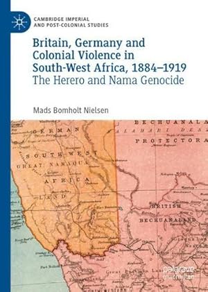 Image du vendeur pour Britain, Germany and Colonial Violence in South-West Africa, 1884-1919: The Herero and Nama Genocide (Cambridge Imperial and Post-Colonial Studies) by Bomholt Nielsen, Mads [Hardcover ] mis en vente par booksXpress