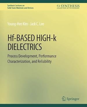 Seller image for Hf-Based High-k Dielectrics: Process Development, Performance Characterization, and Reliability (Synthesis Lectures on Solid State Materials and Devices) [Soft Cover ] for sale by booksXpress
