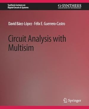 Imagen del vendedor de Circuit Analysis with Multisim (Synthesis Lectures on Digital Circuits & Systems) by Baez-Lopez, David, Guerrero-Castro, Felix [Paperback ] a la venta por booksXpress