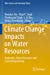 Image du vendeur pour Climate Change Impacts on Water Resources: Hydraulics, Water Resources and Coastal Engineering (Water Science and Technology Library, 98) [Soft Cover ] mis en vente par booksXpress