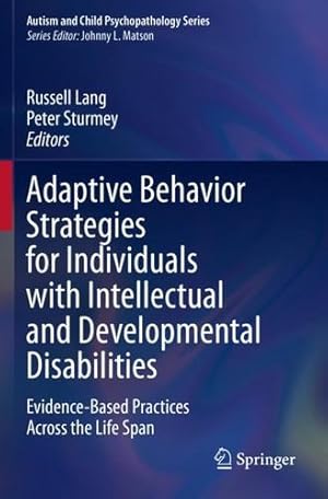 Image du vendeur pour Adaptive Behavior Strategies for Individuals with Intellectual and Developmental Disabilities: Evidence-Based Practices Across the Life Span (Autism and Child Psychopathology Series) [Paperback ] mis en vente par booksXpress