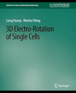 Seller image for 3D Electro-Rotation of Single Cells (Synthesis Lectures on Biomedical Engineering) by Huang, Liang, Buonincontri, Guido, Wang, Wenhui [Paperback ] for sale by booksXpress