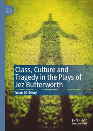 Seller image for Class, Culture and Tragedy in the Plays of Jez Butterworth by McEvoy, Sean [Paperback ] for sale by booksXpress