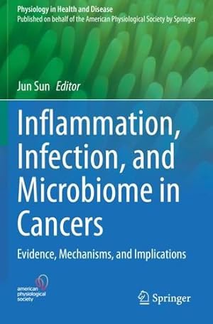 Bild des Verkufers fr Inflammation, Infection, and Microbiome in Cancers: Evidence, Mechanisms, and Implications (Physiology in Health and Disease) [Paperback ] zum Verkauf von booksXpress