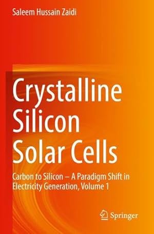 Bild des Verkufers fr Crystalline Silicon Solar Cells: Carbon to Silicon â A Paradigm Shift in Electricity Generation, Volume 1 by Zaidi, Saleem Hussain [Paperback ] zum Verkauf von booksXpress