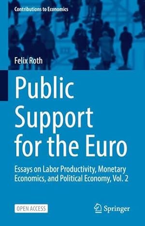 Seller image for Public Support for the Euro: Essays on Labor Productivity, Monetary Economics, and Political Economy, Vol. 2 (Contributions to Economics) by Roth, Felix [Hardcover ] for sale by booksXpress