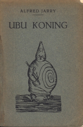 Ubu koning. Een guignolade in vijf bedrijven. (Vertaald en van een avertissement voorzien door F....