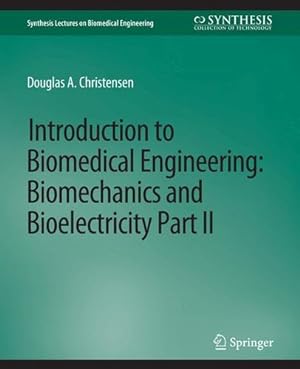Immagine del venditore per Introduction to Biomedical Engineering: Biomechanics and Bioelectricity - Part II (Synthesis Lectures on Biomedical Engineering) by Christensen, Douglas [Paperback ] venduto da booksXpress