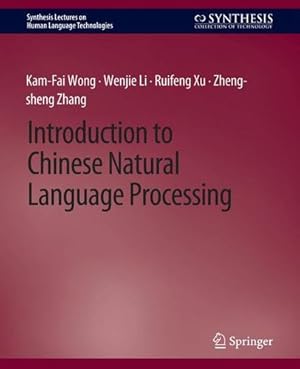 Immagine del venditore per Introduction to Chinese Natural Language Processing (Synthesis Lectures on Human Language Technologies) by Wong, Kam-Fai, Li, Wenjie, Xu, Ruifeng, Zhang, Zheng-sheng [Paperback ] venduto da booksXpress