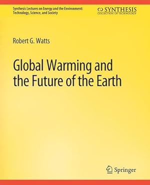 Seller image for Global Warming and the Future of the Earth (Synthesis Lectures on Energy and the Environment: Technology, Science, and Society) by Watts, Robert G. [Paperback ] for sale by booksXpress