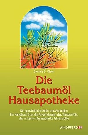 Seller image for Die Teebauml-Hausapotheke: Der ganzheitliche Heiler aus Australien. Ein Handuch for sale by Die Buchgeister