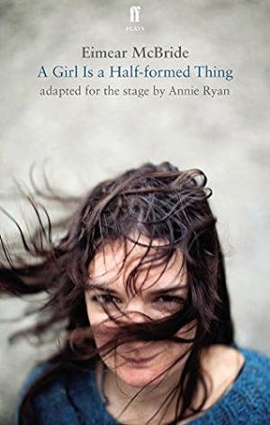 Bild des Verkufers fr A Girl is a Half-Formed Thing: Adapted for the Stage (Faber Drama) zum Verkauf von WeBuyBooks