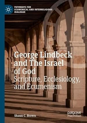 Seller image for George Lindbeck and The Israel of God: Scripture, Ecclesiology, and Ecumenism (Pathways for Ecumenical and Interreligious Dialogue) by Brown, Shaun C. [Paperback ] for sale by booksXpress