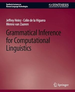 Bild des Verkufers fr Grammatical Inference for Computational Linguistics (Synthesis Lectures on Human Language Technologies) by Heinz, Jeffrey, Higuera, Colin de la, Zaanen, Menno van [Paperback ] zum Verkauf von booksXpress