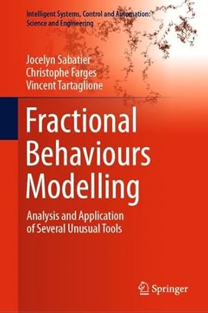 Bild des Verkufers fr Fractional Behaviours Modelling: Analysis and Application of Several Unusual Tools (Intelligent Systems, Control and Automation: Science and Engineering, 101) by Sabatier, Jocelyn, Farges, Christophe, Tartaglione, Vincent [Hardcover ] zum Verkauf von booksXpress