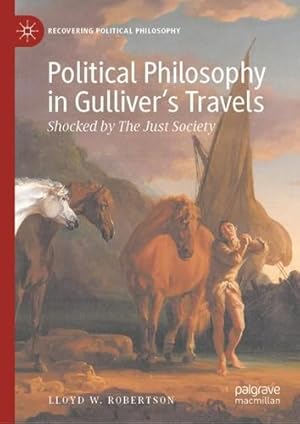 Imagen del vendedor de Political Philosophy in Gulliverâ  s Travels: Shocked by The Just Society (Recovering Political Philosophy) by Robertson, Lloyd W. [Hardcover ] a la venta por booksXpress