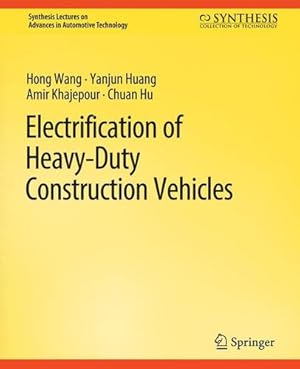 Seller image for Electrification of Heavy-Duty Construction Vehicles (Synthesis Lectures on Advances in Automotive Technology) by Wang, Hong, Huang, Yanjun, Khajepour, Amir, Hu, Chuan [Paperback ] for sale by booksXpress